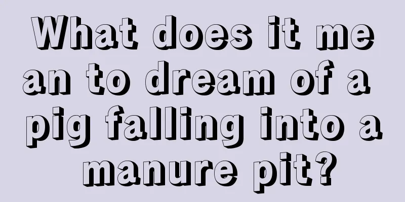 What does it mean to dream of a pig falling into a manure pit?