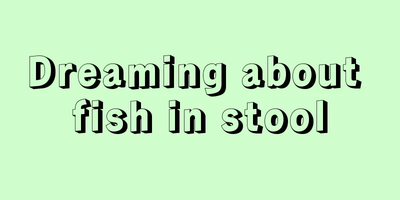 Dreaming about fish in stool