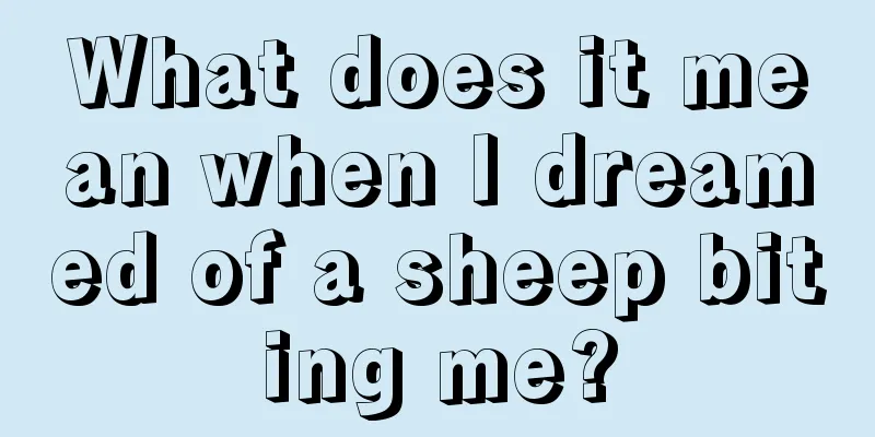 What does it mean when I dreamed of a sheep biting me?