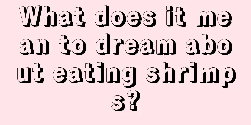 What does it mean to dream about eating shrimps?