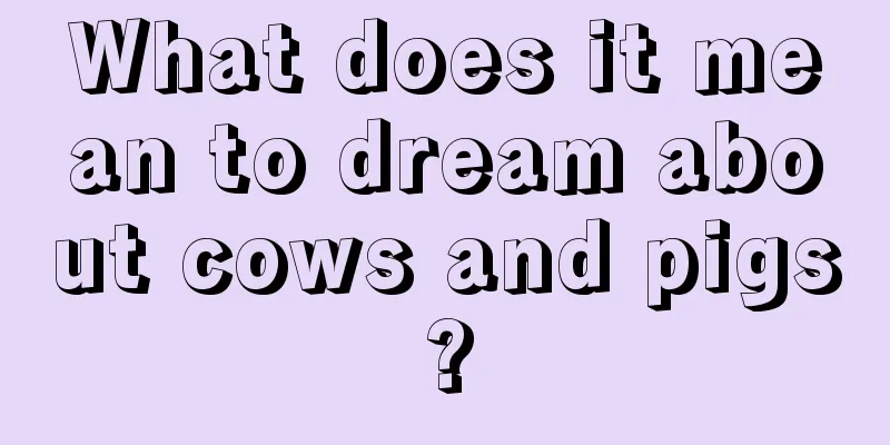 What does it mean to dream about cows and pigs?