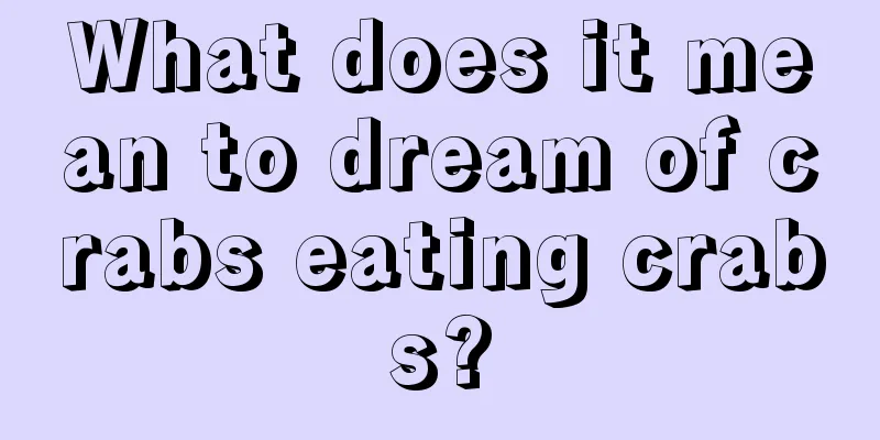 What does it mean to dream of crabs eating crabs?