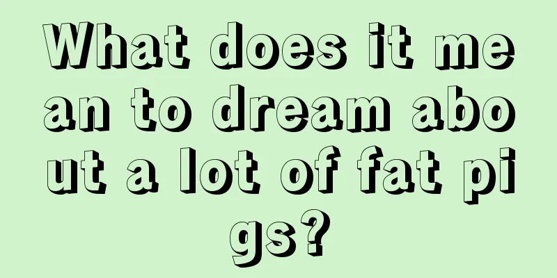 What does it mean to dream about a lot of fat pigs?