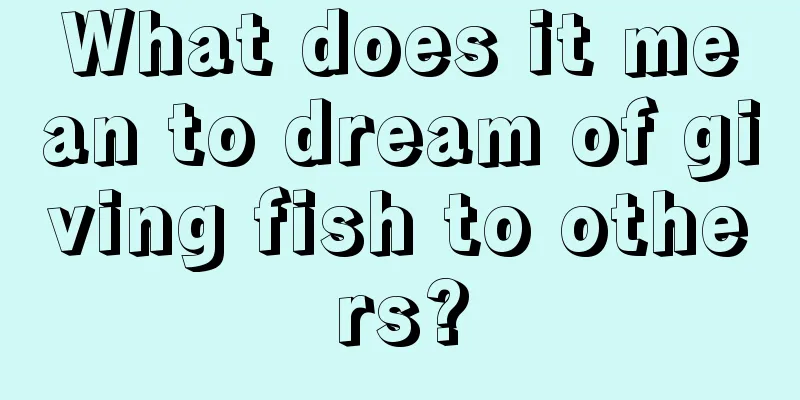 What does it mean to dream of giving fish to others?