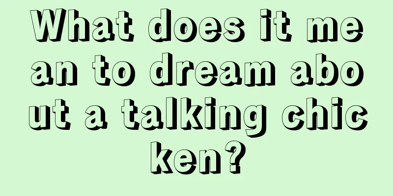 What does it mean to dream about a talking chicken?