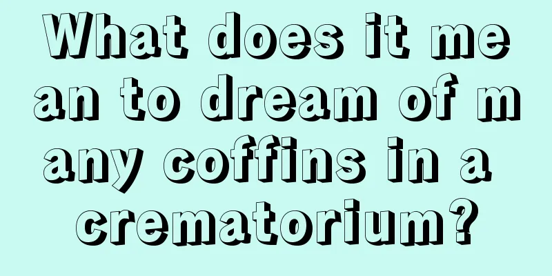 What does it mean to dream of many coffins in a crematorium?