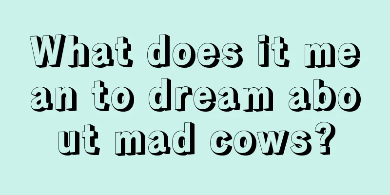 What does it mean to dream about mad cows?