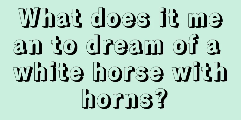 What does it mean to dream of a white horse with horns?