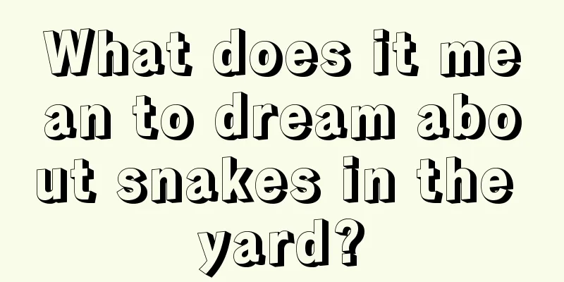 What does it mean to dream about snakes in the yard?