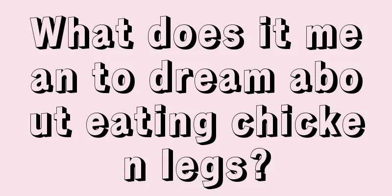 What does it mean to dream about eating chicken legs?