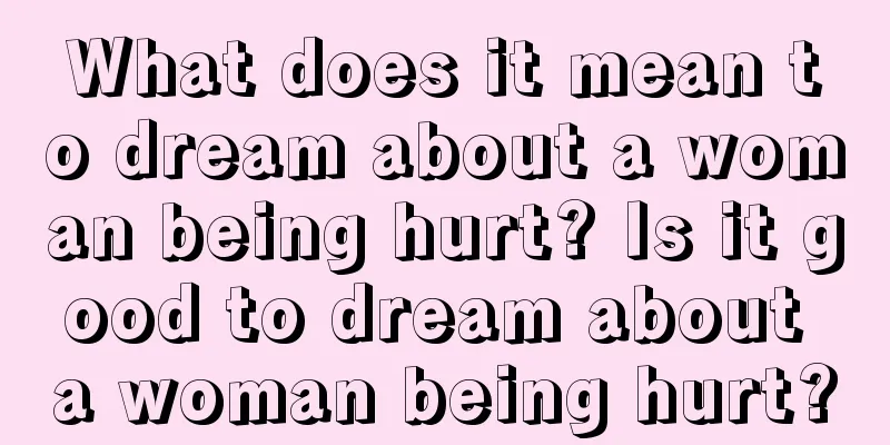 What does it mean to dream about a woman being hurt? Is it good to dream about a woman being hurt?