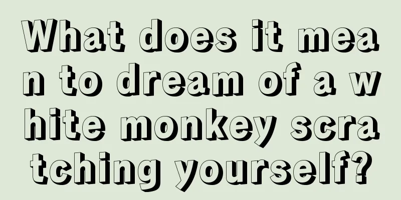 What does it mean to dream of a white monkey scratching yourself?