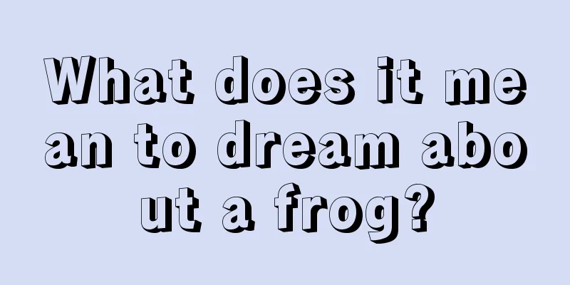 What does it mean to dream about a frog?