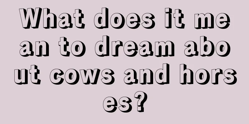 What does it mean to dream about cows and horses?