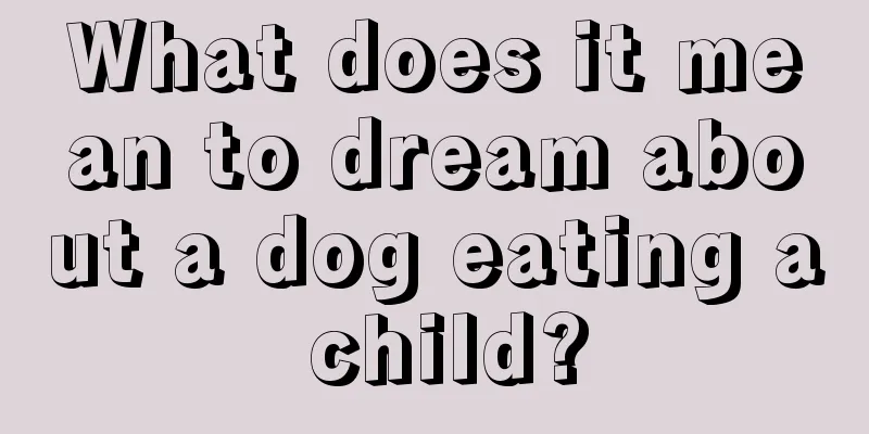 What does it mean to dream about a dog eating a child?