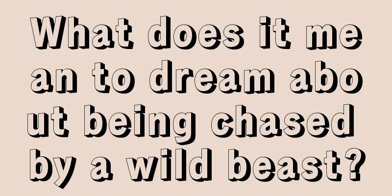 What does it mean to dream about being chased by a wild beast?