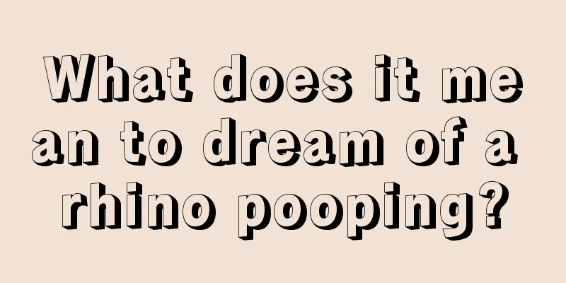 What does it mean to dream of a rhino pooping?