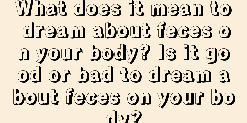 What does it mean to dream about feces on your body? Is it good or bad to dream about feces on your body?