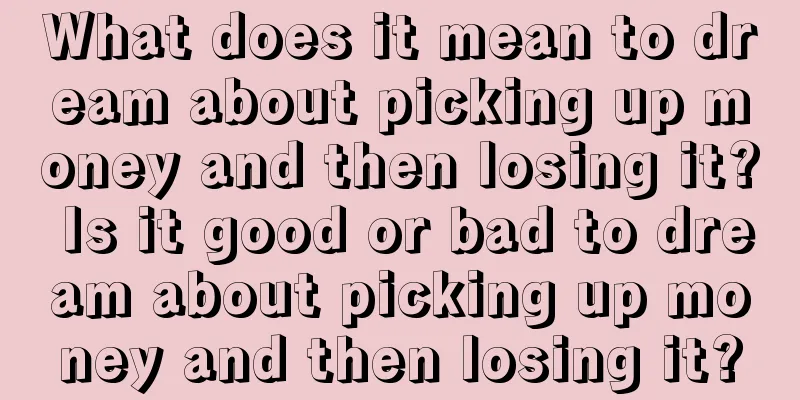 What does it mean to dream about picking up money and then losing it? Is it good or bad to dream about picking up money and then losing it?