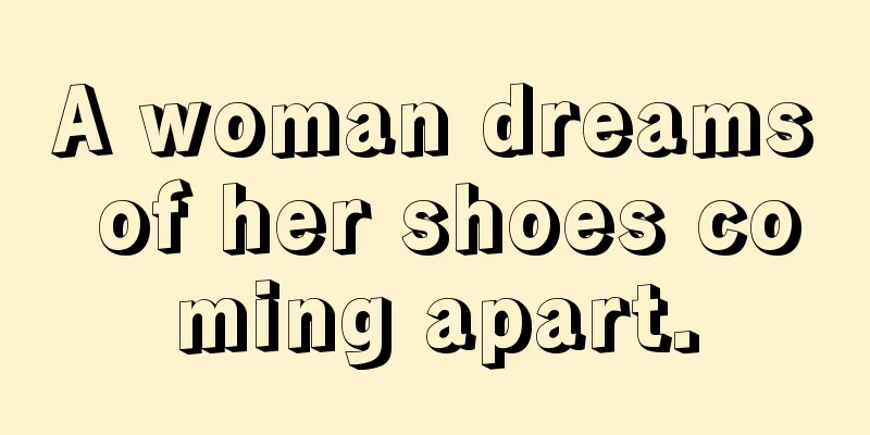 A woman dreams of her shoes coming apart.