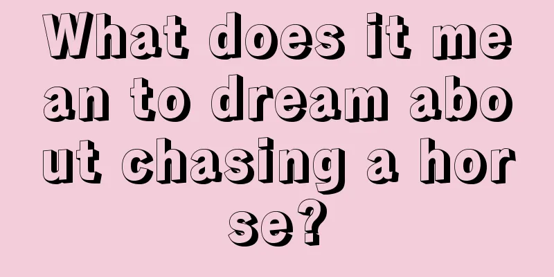 What does it mean to dream about chasing a horse?