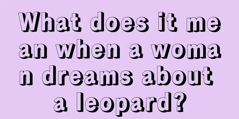 What does it mean when a woman dreams about a leopard?