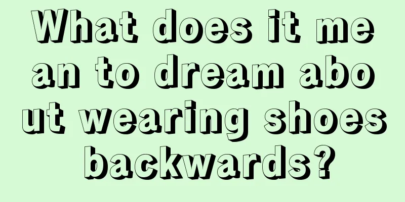 What does it mean to dream about wearing shoes backwards?