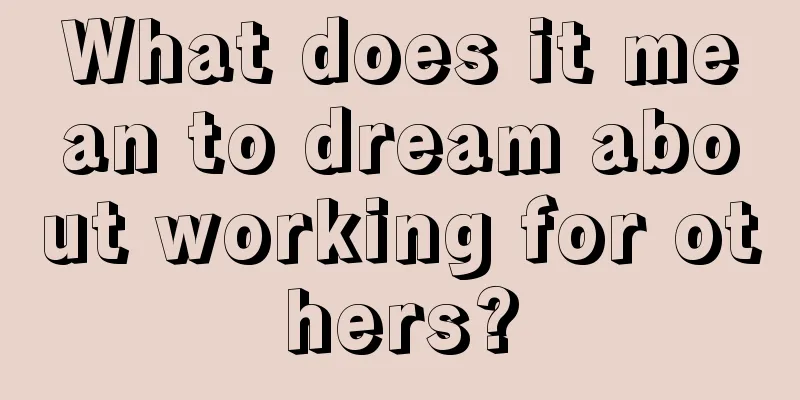 What does it mean to dream about working for others?