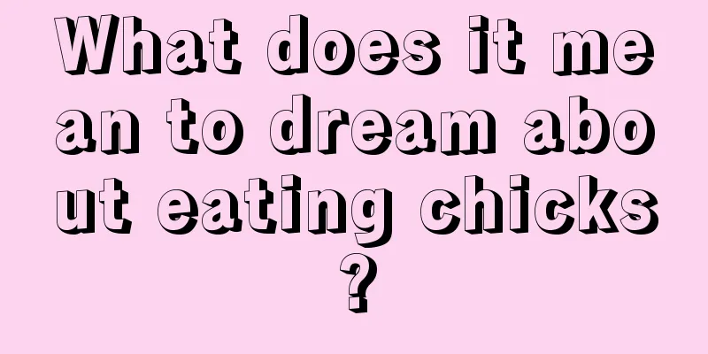 What does it mean to dream about eating chicks?