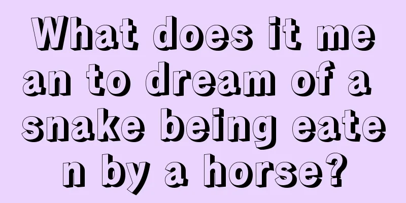 What does it mean to dream of a snake being eaten by a horse?