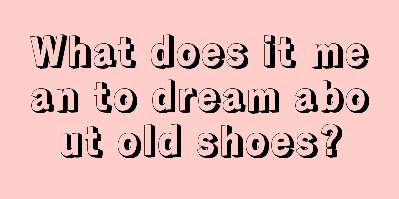 What does it mean to dream about old shoes?