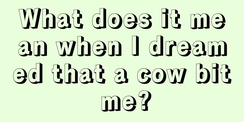 What does it mean when I dreamed that a cow bit me?