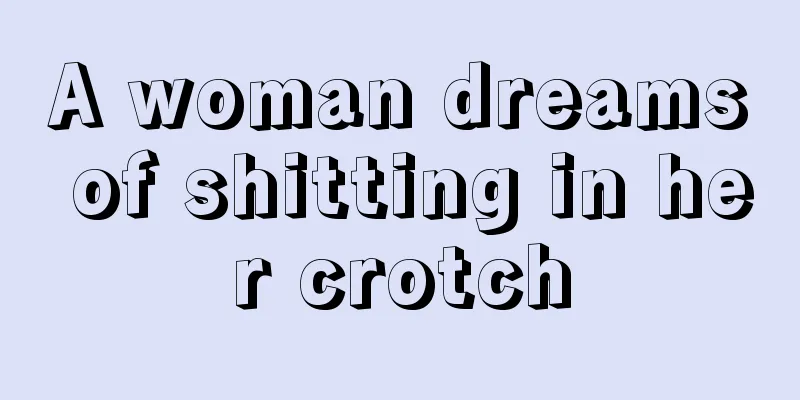 A woman dreams of shitting in her crotch