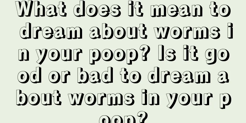 What does it mean to dream about worms in your poop? Is it good or bad to dream about worms in your poop?