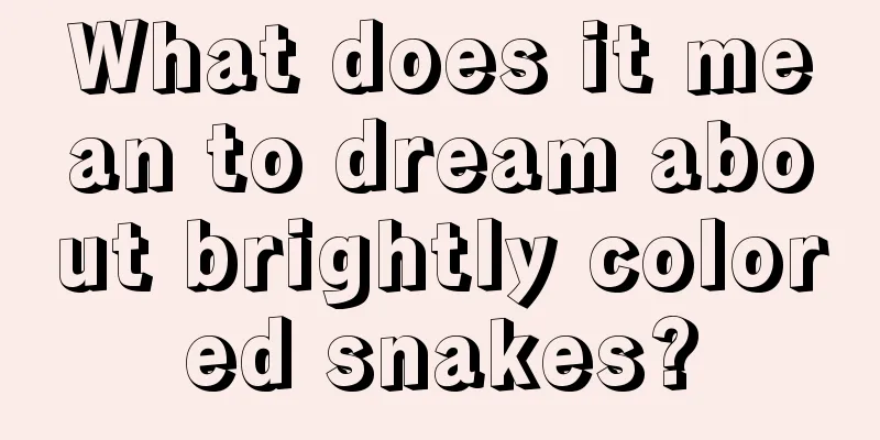 What does it mean to dream about brightly colored snakes?