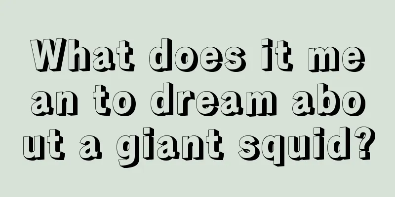 What does it mean to dream about a giant squid?