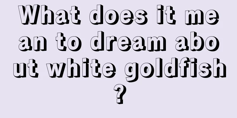 What does it mean to dream about white goldfish?