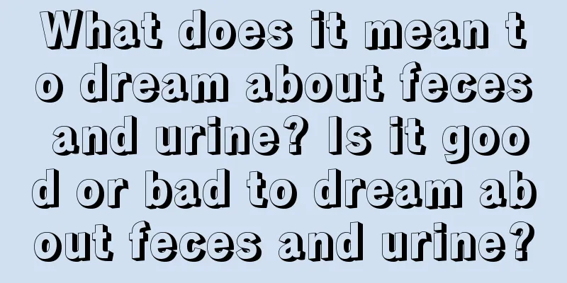 What does it mean to dream about feces and urine? Is it good or bad to dream about feces and urine?