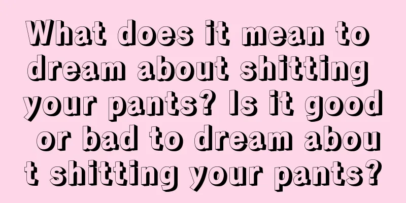 What does it mean to dream about shitting your pants? Is it good or bad to dream about shitting your pants?