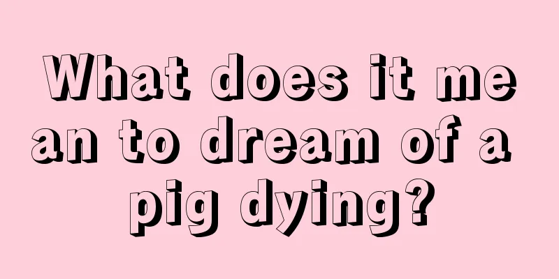 What does it mean to dream of a pig dying?