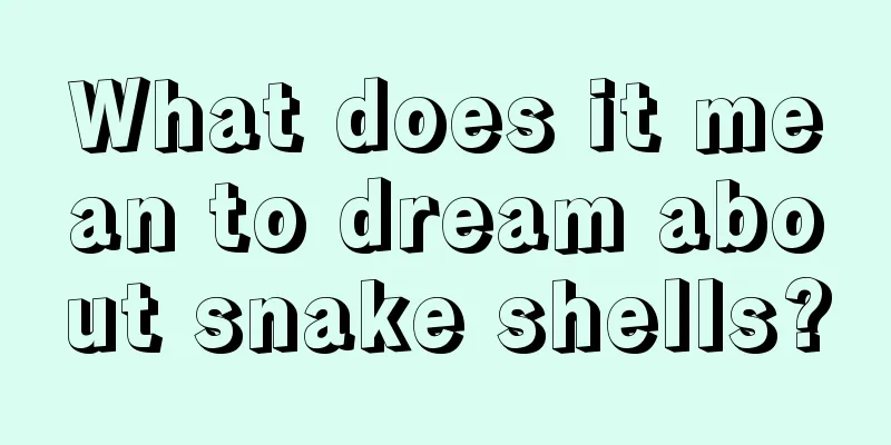 What does it mean to dream about snake shells?