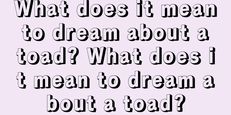 What does it mean to dream about a toad? What does it mean to dream about a toad?