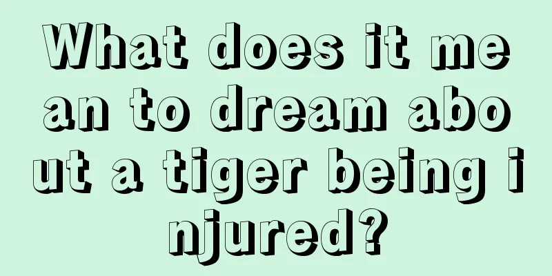 What does it mean to dream about a tiger being injured?