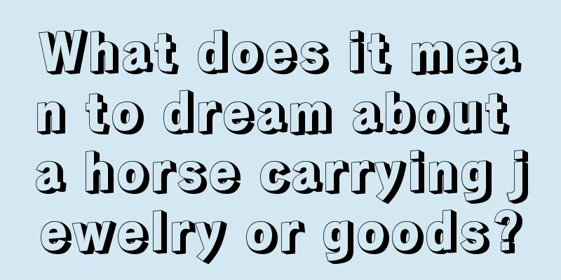 What does it mean to dream about a horse carrying jewelry or goods?