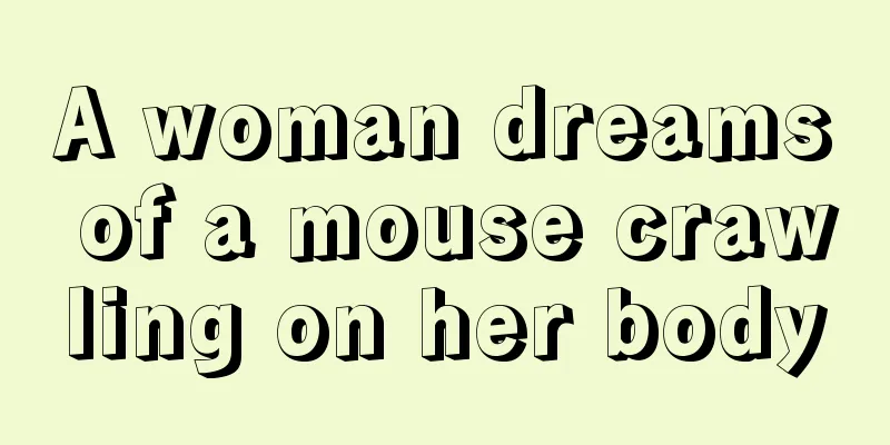 A woman dreams of a mouse crawling on her body