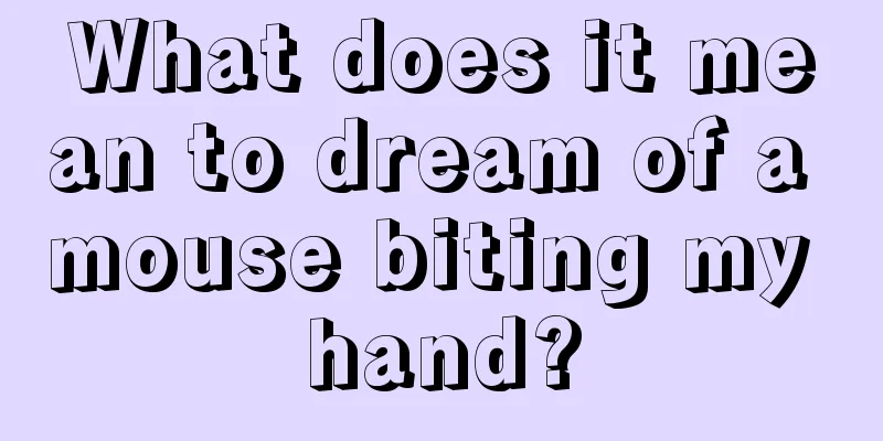 What does it mean to dream of a mouse biting my hand?