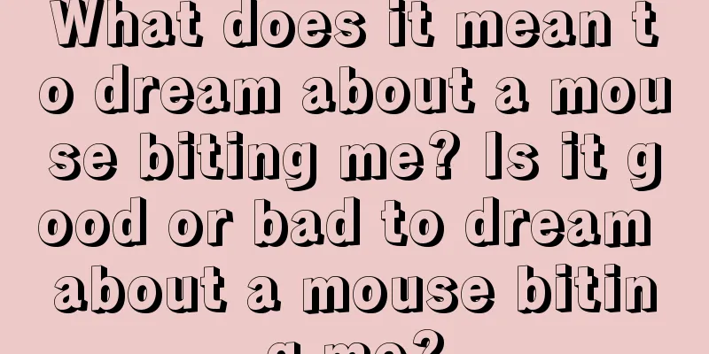 What does it mean to dream about a mouse biting me? Is it good or bad to dream about a mouse biting me?