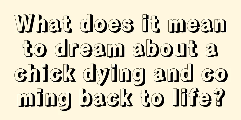 What does it mean to dream about a chick dying and coming back to life?