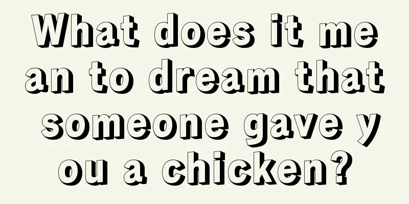 What does it mean to dream that someone gave you a chicken?