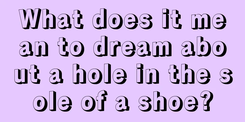 What does it mean to dream about a hole in the sole of a shoe?